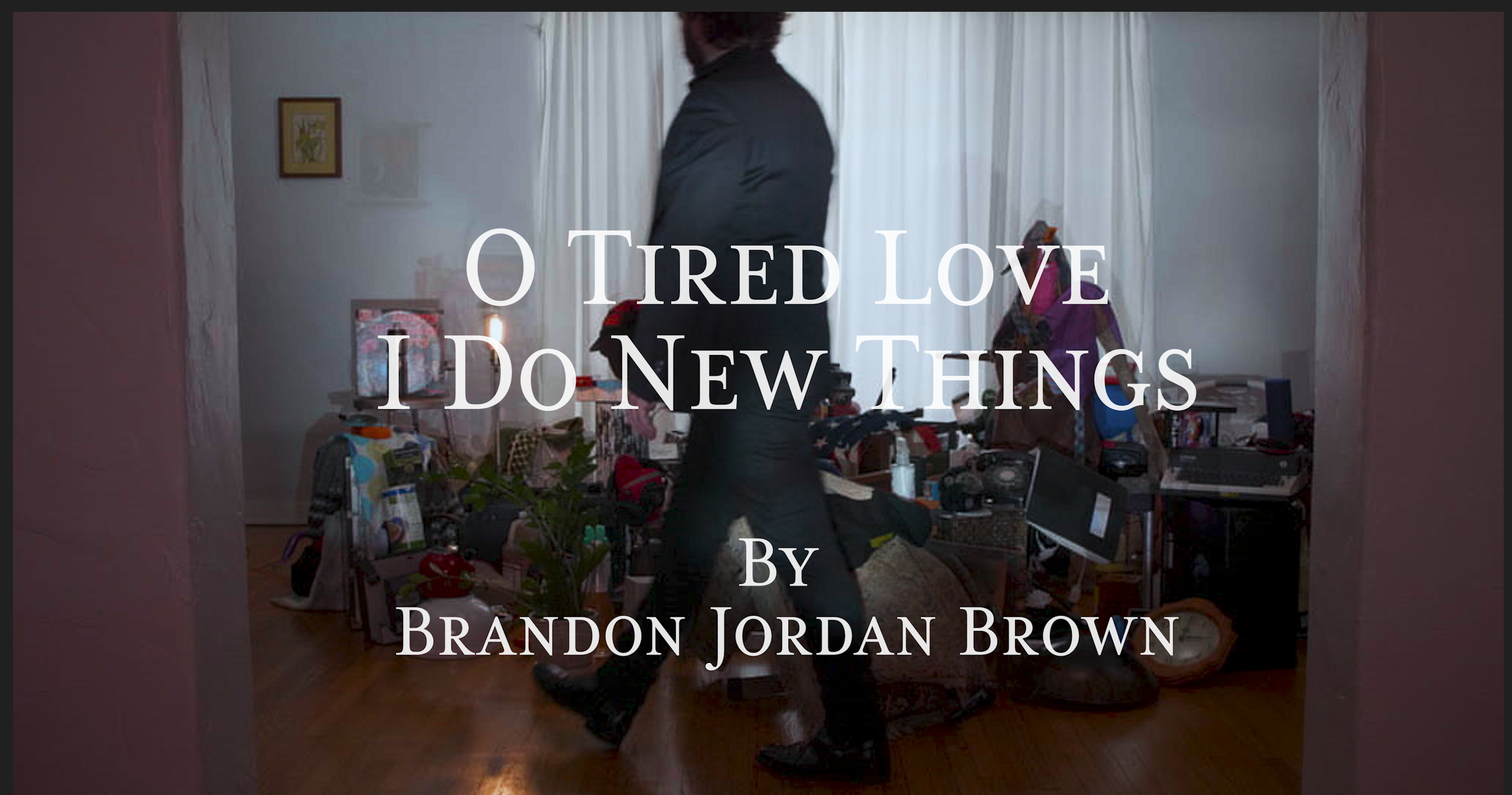O Tired Love I Do New Things by Dru Jacobs