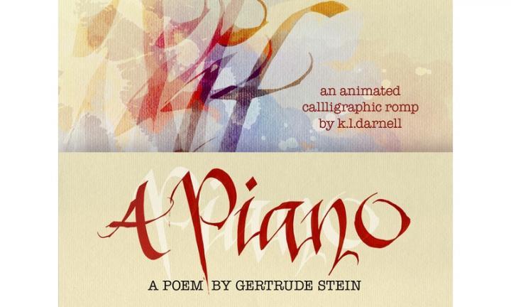 A Piano A Poem by Gertrude Stein an animated calligraphic romp by k.l. Darnell Midwest Video Poetry Fest