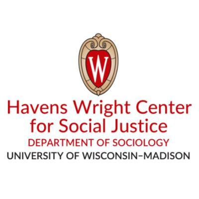 Havens Wright Center for Social Justice Department of Sociology University of Wisconsin-Madison